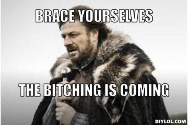 resized_winter-is-coming-meme-generator-brace-yourselves-the-bitching-is-coming-721681